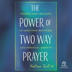 The Power of Two Way Prayer by Father Bill W. audiobook