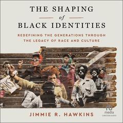 The Shaping of Black Identities by Jimmie R. Hawkins audiobook