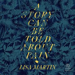 A Story Can Be Told About Pain by Lisa Martin audiobook