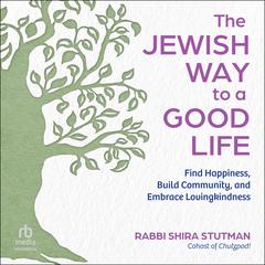 The Jewish Way to a Good Life by Rabbi Shira Stutman audiobook