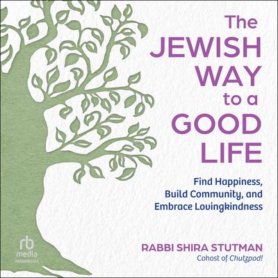 The Jewish Way to a Good Life by Rabbi Shira Stutman audiobook
