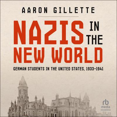 NAZIS IN THE NEW WORLD by Aaron Gillette audiobook