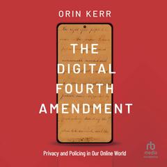 The Digital Fourth Amendment by Orin Kerr audiobook