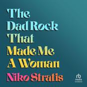 The Dad Rock That Made Me A Woman by  Niko Stratis audiobook