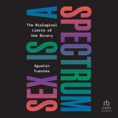 Sex is a Spectrum by Agustín Fuentes audiobook