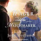 A Wager with the Matchmaker by  Jody Hedlund audiobook