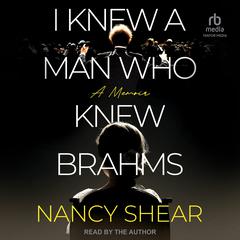 I Knew a Man Who Knew Brahms by Nancy Shear audiobook