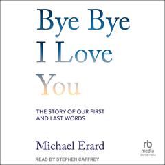 Bye Bye I Love You by Michael Erard audiobook