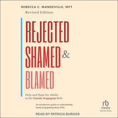 Rejected, Shamed, and Blamed by Rebecca C. Mandeville, MFT audiobook