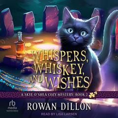 Whispers, Whiskey, and Wishes by Rowan Dillon audiobook