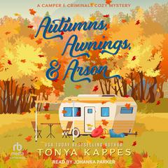 Autumns, Awnings, & Arson by Tonya Kappes audiobook