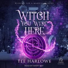 Witch You Were Here by Tee Harlowe audiobook