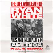 The Life and Death of Ryan White by  Paul M. Renfro audiobook