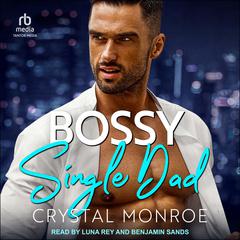 Bossy Single Dad by Crystal Monroe audiobook