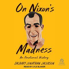 On Nixon's Madness by Zachary Jonathan Jacobson audiobook