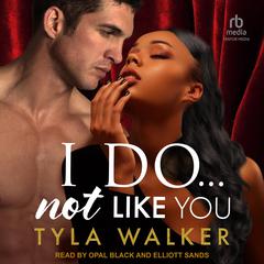 I Do Not... Like You by Tyla Walker audiobook