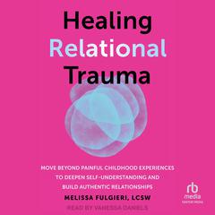 Healing Relational Trauma by Melissa Fulgieri, LCSW audiobook