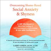Overcoming Shame-Based Social Anxiety and Shyness by  Larry Cohen, LICSW, A-CBT audiobook