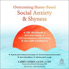 Overcoming Shame-Based Social Anxiety and Shyness by Larry Cohen, LICSW, A-CBT audiobook