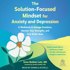 The Solution-Focused Mindset for Anxiety and Depression by Anne Bodmer Lutz audiobook