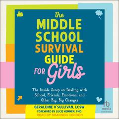 The Middle School Survival Guide for Girls by Geraldine O’Sullivan, LCSW audiobook