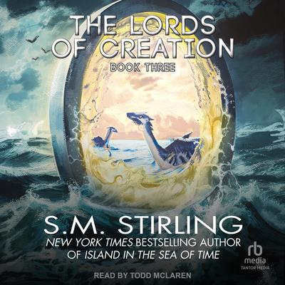 The Lords of Creation by S. M. Stirling audiobook