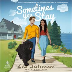 Sometimes You Stay by Liz Johnson audiobook