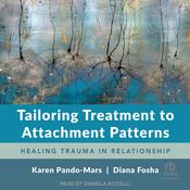 Tailoring Treatment to Attachment Patterns by  Diana Fosha audiobook