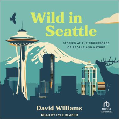 Wild in Seattle by David Williams audiobook