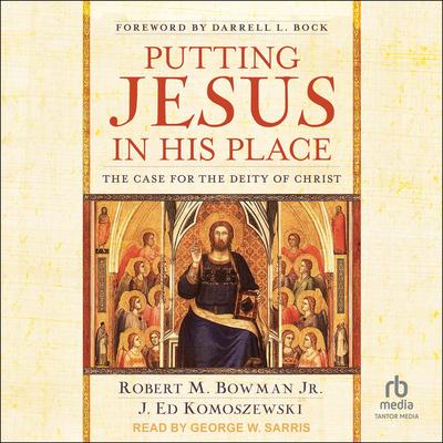 Putting Jesus in His Place by Robert M. Bowman audiobook