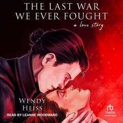 The Last War We Ever Fought by Wendy Heiss audiobook