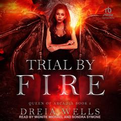 Trial by Fire by Dreia Wells audiobook