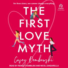 The First Love Myth by Casey Dembowski audiobook