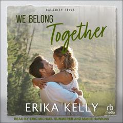 We Belong Together by Erika Kelly audiobook
