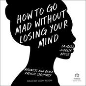 How to Go Mad Without Losing Your Mind by  La Marr Jurelle Bruce audiobook
