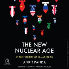 The New Nuclear Age by Ankit Panda audiobook