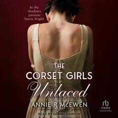The Corset Girls Unlaced by Annie R. McEwen audiobook