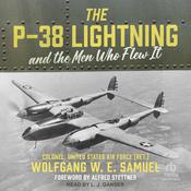 The P-38 Lightning and the Men Who Flew It by  Wolfgang W. E. Samuel audiobook