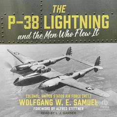 The P-38 Lightning and the Men Who Flew It by Wolfgang W. E. Samuel audiobook