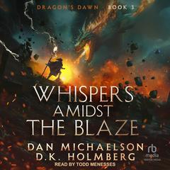 Whispers Amidst the Blaze by D.K. Holmberg audiobook