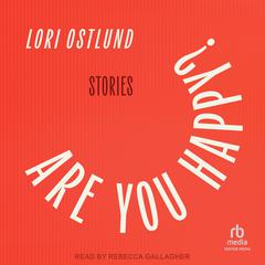 Are You Happy? by Lori Ostlund audiobook