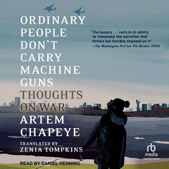 Ordinary People Don't Carry Machine Guns by Artem Chapeye audiobook