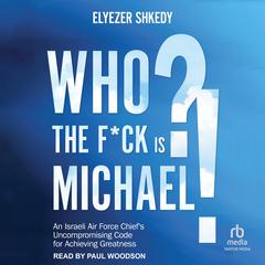 Who The F*ck Is Michael by Elyezer Shkedy audiobook