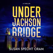 Under Jackson Bridge by  Susan Sprecht Oram audiobook
