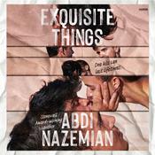 Exquisite Things by  Abdi Nazemian audiobook