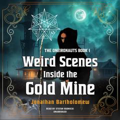 Weird Scenes Inside the Gold Mine by Jonathan Bartholomew audiobook