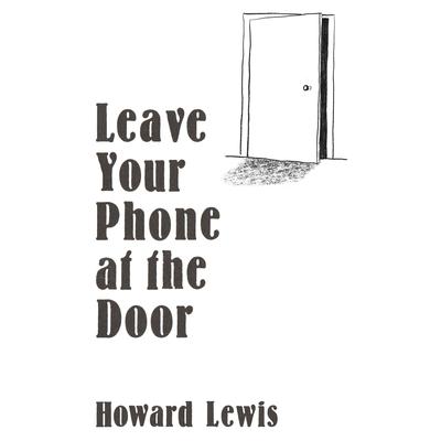 Leave Your Phone at the Door by Howard Lewis audiobook