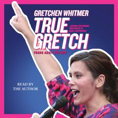 True Gretch -- Young Adult Edition by Gretchen Whitmer audiobook