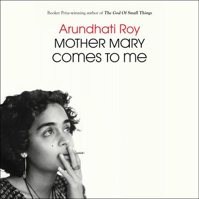 Mother Mary Comes to Me by Arundhati Roy audiobook