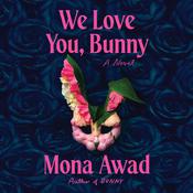 We Love You, Bunny by  Mona  Awad audiobook